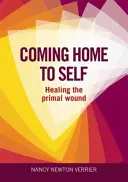 Návrat domů k sobě samému - Léčení prvotní rány - Coming Home to Self - Healing the Primal Wound