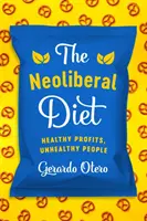 Neoliberální dieta: Zdravé zisky, nezdraví lidé - The Neoliberal Diet: Healthy Profits, Unhealthy People