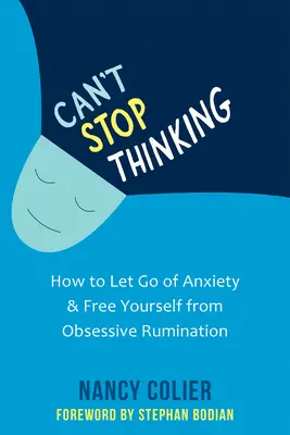 Nemůžu přestat myslet: Jak se zbavit úzkosti a osvobodit se od obsedantního přemítání - Can't Stop Thinking: How to Let Go of Anxiety and Free Yourself from Obsessive Rumination