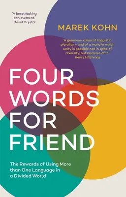 Čtyři slova pro přítele: V rozděleném světě je výhodné používat více než jeden jazyk. - Four Words for Friend: The Rewards of Using More Than One Language in a Divided World