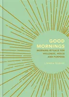 Dobrá rána: Ranní rituály pro pohodu, klid a cíl - Good Mornings: Morning Rituals for Wellness, Peace and Purpose