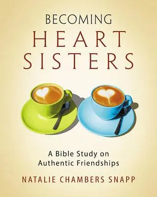 Stát se srdečnými sestrami - Pracovní sešit pro účastnice biblického studia pro ženy: Biblická studie o autentickém přátelství - Becoming Heart Sisters - Women's Bible Study Participant Workbook: A Bible Study on Authentic Friendships
