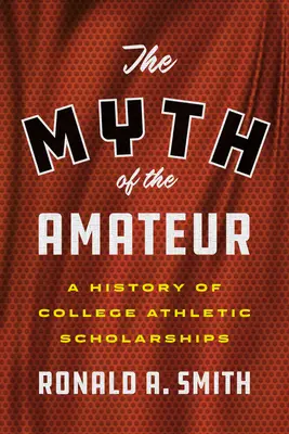 Mýtus amatéra: Historie vysokoškolských sportovních stipendií - The Myth of the Amateur: A History of College Athletic Scholarships