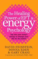 Léčivá síla EFT a energetické psychologie - Využijte energii svého těla a změňte svůj život k lepšímu - Healing Power Of EFT and Energy Psychology - Tap into your body's energy to change your life for the better