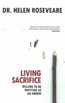 Živá oběť: Ochotný být seřezán jako šíp - Living Sacrifice: Willing to Be Whittled as an Arrow