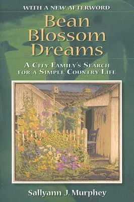 Sny o fazolovém květu s novým doslovem: Hledání prostého venkovského života městské rodiny - Bean Blossom Dreams, with a New Afterword: A City Family's Search for a Simple Country Life