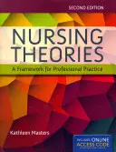Ošetřovatelské teorie: Rámec pro profesionální praxi: A Framework for Professional Practice [s přístupovým kódem] - Nursing Theories: A Framework for Professional Practice: A Framework for Professional Practice [With Access Code]