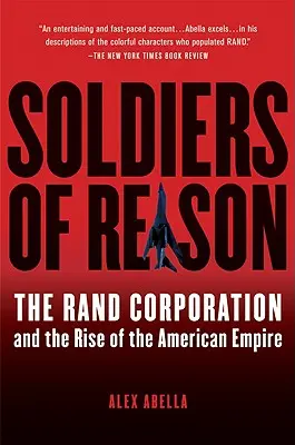Vojáci rozumu: Rand Corporation a vznik amerického impéria - Soldiers of Reason: The Rand Corporation and the Rise of the American Empire