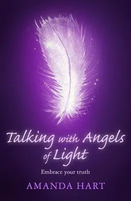 Rozhovory s anděly světla: Přijměte svou pravdu - Talking with Angels of Light: Embrace Your Truth