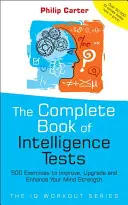 Kompletní kniha testů inteligence: Knížka: 500 cvičení pro zlepšení, vylepšení a posílení síly vašeho umu. - The Complete Book of Intelligence Tests: 500 Exercises to Improve, Upgrade and Enhance Your Mind Strength