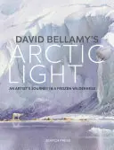 Arktické světlo Davida Bellamyho: Malování akvarelů v mrazivé divočině - David Bellamy's Arctic Light: Painting Watercolours in a Frozen Wilderness
