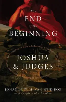 Konec počátku: Jozue a Soudců - The End of the Beginning: Joshua and Judges