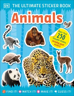 The Ultimate Sticker Book Animals: Zvířata v samolepkách: Více než 250 samolepek k opakovanému použití, včetně obřích samolepek! - The Ultimate Sticker Book Animals: More Than 250 Reusable Stickers, Including Giant Stickers!