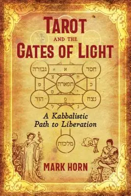 Tarot a brány světla: Kabalistická cesta k osvobození - Tarot and the Gates of Light: A Kabbalistic Path to Liberation
