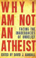 Proč nejsem ateista: Tváří v tvář neadekvátnosti nevíry: Jak se stát ateistou? - Why I Am Not an Atheist: Facing the Inadequacies of Unbelief