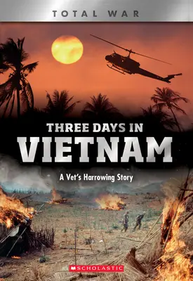 Tři dny ve Vietnamu (X Books: Total War): Otřesný příběh veterána - Three Days in Vietnam (X Books: Total War): A Vet's Harrowing Story