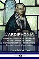 Cardiphonia: or the Utterance of the Heart (Kardiofonie: aneb výrok srdce): V průběhu skutečné korespondence - dopisy kompletní a nezkrácené - Cardiphonia: or the Utterance of the Heart: In the Course of a Real Correspondence - the Letters Complete and Unabridged