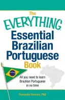 The Everything Essential Brazilian Portuguese Book: Vše, co potřebujete, abyste se naučili brazilskou portugalštinu během chvilky. - The Everything Essential Brazilian Portuguese Book: All You Need to Learn Brazilian Portuguese in No Time