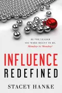 Nově definovaný vliv: Buďte lídrem, jakým jste měli být, od pondělí do pondělí - Influence Redefined: Be the Leader You Were Meant to Be, Monday to Monday