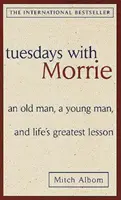 Úterky s Morriem: starý muž, mladý muž a největší životní lekce - Tuesdays with Morrie: an Old Man, a Young Man, and Life's Greatest Lesson