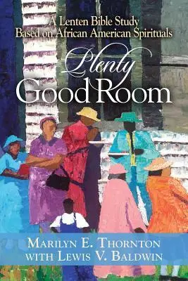 Dostatek dobrého prostoru: Postní biblické studium na motivy afroamerických spirituálů - Plenty Good Room: A Lenten Bible Study Based on African American Spirituals