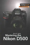 Ovládání fotoaparátu Nikon D500 - Mastering the Nikon D500