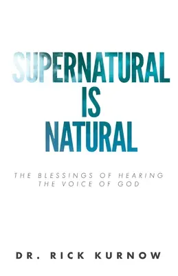 Nadpřirozeno je přirozené: Požehnání, které přináší slyšení Božího hlasu - Supernatural is Natural: The Blessings of Hearing the Voice of God