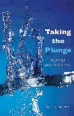 Taking the Plunge (Ponořit se do vody): Křest a rodičovství - Taking the Plunge: Baptism and Parenting