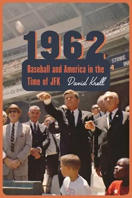1962: Baseball a Amerika v době JFK - 1962: Baseball and America in the Time of JFK