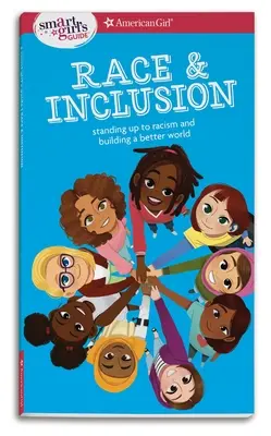 Průvodce chytré dívky: Race and Inclusion: Guide: Standing Up to Racism and Building Better World (Postavit se rasismu a budovat lepší svět) - A Smart Girl's Guide: Race and Inclusion: Standing Up to Racism and Building a Better World