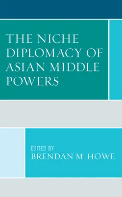Diplomacie asijských středních mocností (The Niche Diplomacy of Asian Middle Powers) - The Niche Diplomacy of Asian Middle Powers