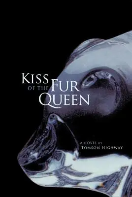Polibek kožešinové královny: A Novel by Tomson Highway - Kiss of the Fur Queen: A Novel by Tomson Highway