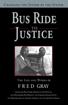 Jízda autobusem za spravedlností (přepracované vydání): Změna systému systémem, život a dílo Freda Graye (upravené vydání) - Bus Ride to Justice (Revised Edition): Changing the System by the System, the Life and Works of Fred Gray