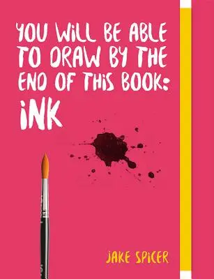 Na konci této knihy budete umět kreslit: Inkoust - You Will Be Able to Draw by the End of This Book: Ink