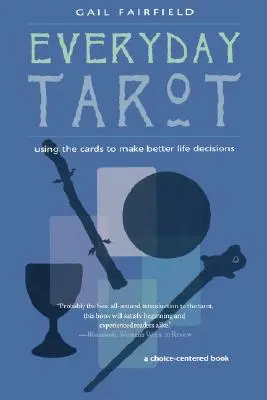 Tarot pro každý den: Tarot: Využití karet k lepším životním rozhodnutím (přepracované vydání) - Everyday Tarot: Using the Cards to Make Better Life Decisions (Revised)