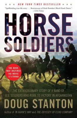 Koňští vojáci: Neobyčejný příběh skupiny amerických vojáků, kteří v Afghánistánu dosáhli vítězství. - Horse Soldiers: The Extraordinary Story of a Band of US Soldiers Who Rode to Victory in Afghanistan