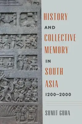 Historie a kolektivní paměť v jižní Asii, 1200-2000 - History and Collective Memory in South Asia, 1200-2000