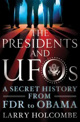 Prezidenti a UFO: Utajená historie od FDR po Obamu - The Presidents and UFOs: A Secret History from FDR to Obama