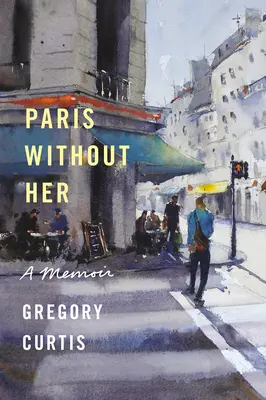 Paříž bez ní: vzpomínky - Paris Without Her: A Memoir