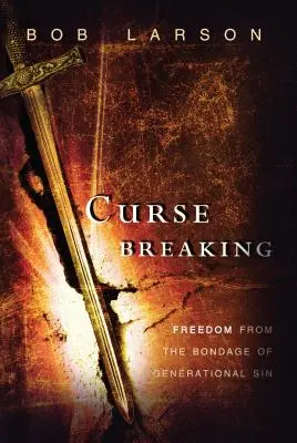 Prolomení kletby: Osvobození z otroctví generačních hříchů - Curse Breaking: Freedom from the Bondage of Generational Sins