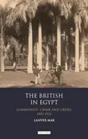 Britové v Egyptě: Britové: komunita, kriminalita a krize, 1882-1922 - The British in Egypt: Community, Crime and Crises, 1882-1922