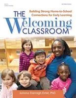 Přívětivá třída: Knížka: Budování silných vazeb mezi domovem a školou pro předškolní vzdělávání - The Welcoming Classroom: Building Strong Home-To-School Connections for Early Learning
