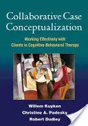 Společná konceptualizace případů: Efektivní práce s klienty v kognitivně-behaviorální terapii - Collaborative Case Conceptualization: Working Effectively with Clients in Cognitive-Behavioral Therapy