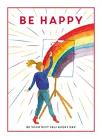 Buďte šťastní - buďte každý den sami sebou - Be Happy - Be Your Best Self Every Day