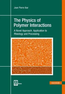 Fyzika interakcí polymerů: A Novel Approach. Aplikace na reologii a zpracování - The Physics of Polymer Interactions: A Novel Approach. Application to Rheology and Processing