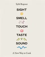 Zrak, čich, hmat, chuť, zvuk: Nový způsob vaření - Sight, Smell, Touch, Taste, Sound: A New Way to Cook