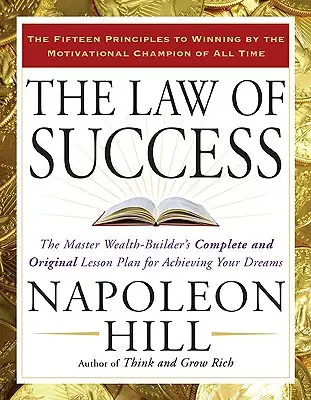Zákon úspěchu: Úplný a originální plán lekcí mistra budování bohatství, jak dosáhnout svých snů - The Law of Success: The Master Wealth-Builder's Complete and Original Lesson Plan for Achieving Your Dreams