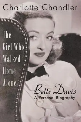 Dívka, která šla sama domů: Bette Davis, osobní životopis - The Girl Who Walked Home Alone: Bette Davis, A Personal Biography