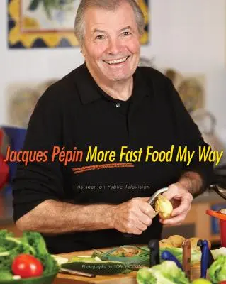 Jacques Ppin Další rychlá jídla na můj způsob - Jacques Ppin More Fast Food My Way