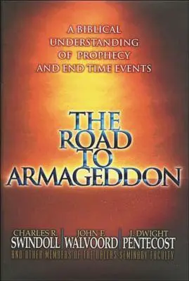 Cesta k Armagedonu: A Biblical Understanding of Prophecy and End-Time Events: A Biblical Understanding of Prophecy and End-Time Events - The Road to Armageddon: A Biblical Understanding of Prophecy and End-Time Events